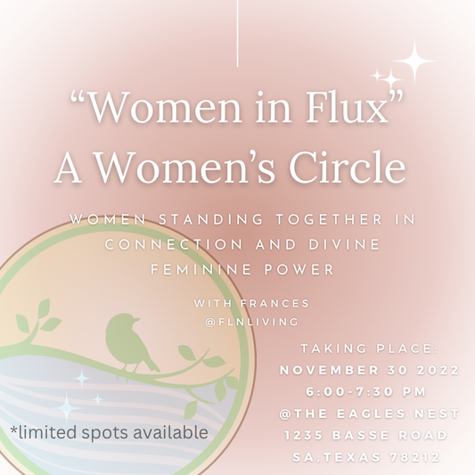 “Women in Flux” A Women’s Circle - For the Love of Natural Living, LLC 
